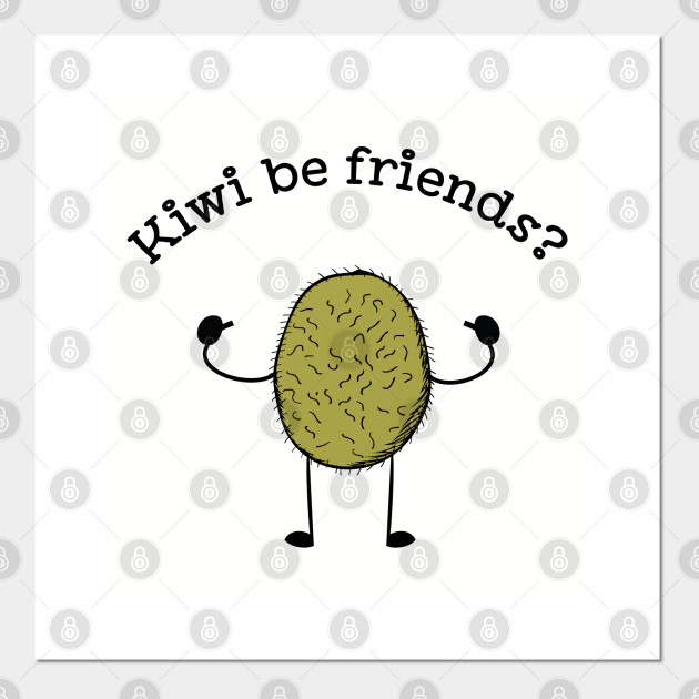 Kiwi be Friends funny fruit pun Tshirt Fruit Humor Posters and Art